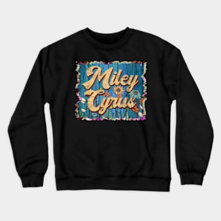 Retro Miley Name Flowers Limited Edition Proud Classic Styles Cyrus Crewneck Sweatshirt